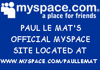 PAUL LE MAT'S OFFICIAL MYSPACE SITE!